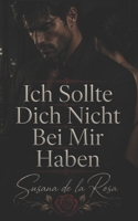 Ich Sollte Dich Nicht Bei Mir Haben: Eine verbotene Büro-Romanze voller obsessiver Spannung und gefährlicher Geheimnisse (Dark Romance: Dominante ... Psychologische Erotik) (German Edition) B0H2ZDLY8C Book Cover