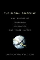 The Global Grapevine: Why Rumors of Terrorism, Immigration, and Trade Matter 0199736316 Book Cover