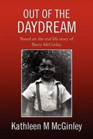 Out of the Daydream: Based on the Autobiography of Barry McGinley Jones 1453527362 Book Cover