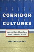 Corridor Cultures: Mapping Student Resistance at an Urban School 0814720099 Book Cover