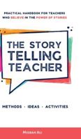 The Storytelling Teacher: Practical Handbook For Teachers Who Believe In The Power Of Stories B0G48FWTRL Book Cover
