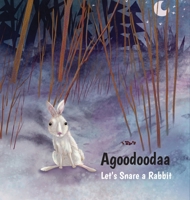Agoodoodaa: Let's Snare a Rabbit (Akawe Biindaakoojigen Series (First You Offer Tobacco)) B0GSVPZW95 Book Cover