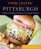 Food Lovers' Guide to® Pittsburgh: The Best Restaurants, Markets & Local Culinary Offerings 0762781173 Book Cover