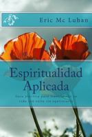 Espiritualidad Aplicada: Guia Practica Para Transformar Tu Vida Con Exito Sin Equivocarte 1502786753 Book Cover