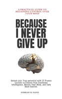 Because I Never Give Up: A Practical Guide to Regaining Control over Your Mind 9334288736 Book Cover