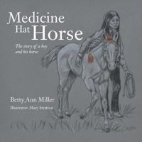 Medicine Hat Horse: The Story of a Boy and His Horse 1496930274 Book Cover