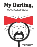 My Darling, Why Won't You Just F**king Eat? B0F16TC6V5 Book Cover