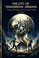 The City of Tomorrow: Origins: 53 Days and Nights of The Fool and The Sage,Volume 1 B0H7W4RXCP Book Cover