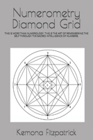 Numerometry Diamond Grid: THIS IS MORE THAN NUMEROLOGY. THIS IS THE ART OF REMEMBERING THE SELF THROUGH THE SACRED INTELLIGENCE OF NUMBERS. B0H2J3LX1R Book Cover