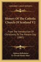 History Of The Catholic Church Of Scotland V2: From The Introduction Of Christianity To The Present Day 1436874017 Book Cover