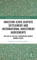 Investor-State Dispute Settlement and International Investment Agreements: The Case of the Gulf Cooperation Council Member States 1032614498 Book Cover