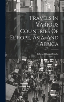 Travels In Various Countries Of Europe, Asia, And Africa 1020955538 Book Cover