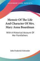 Memoir of the Life and Character of Mrs. Mary Anna Boardman: With a Historical Account of Her Forefathers, and Biographical and Genealogical Notices of Many of Her Kindred and Relatives 1018021205 Book Cover