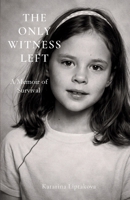 The Only Witness Left - A Memoir of Survival: A Memoir of Survival 1764445104 Book Cover