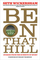 Be on That Hill: Stories from the Summits of Sport 1368099173 Book Cover