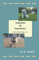 Collection of Dog Poetry: Poems About Dogs Vol. V B0H9Q4MPVB Book Cover