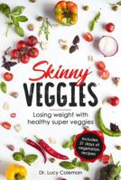 Skinny Veggies: Losing weight with super healthy veggies 1949545199 Book Cover
