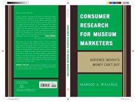 Consumer Research for Museum Marketers: Audience Insights Money Can't Buy 0759118094 Book Cover