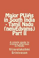 Major PUjAs in South India - Tamil Nadu (neivEdyams) Part II: A simple guide to prepare offerings in PUjAs 1535430761 Book Cover