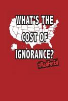 RedForEd What's The Cost Of Ignorance?: National Teacher Notebook 1722296909 Book Cover