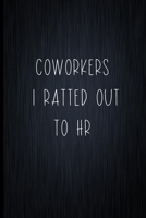 Coworkers I Ratted Out To HR: Coworker Notebook, Sarcastic Humor, Funny Gag Gift Work, Boss, Colleague, Employee, HR, Office Journal 167375175X Book Cover