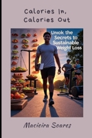 Calories In, Calories Out: "Secrets to a Weight Loss Journey Without Re-strictive Diets" B0F9WM4ZBD Book Cover