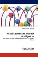 Visual/Spatial and Musical Intelligences: The Effects on Sixth Grade Ohio Proficiency (OPT) Math Scores 383838136X Book Cover