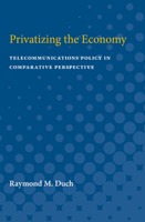 Privatizing the Economy: Telecommunications Policy in Comparative Perspective 0472751093 Book Cover