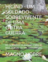 HIGINO - UM SOLDADO SOBREVIVENTE DE UMA OUTRA GUERRA: DO SEMIÁRIDO ALAGOANO PARA AS MAIS DENSAS SELVAS AMAZÔNICAS B08GVGCZ96 Book Cover