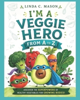 I'm A Veggie Hero From A-Z B09GJPG8NT Book Cover