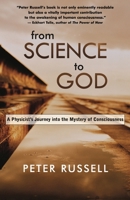 From Science to God: A Physicist's Journey Into the Mystery of Consciousness 1928586236 Book Cover
