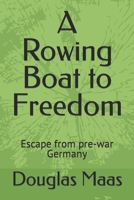 A Rowing Boat to Freedom: Escape from pre-war Germany B09Y53K69V Book Cover