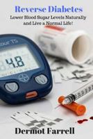 Reverse Diabetes: Lower Blood Sugar Levels Naturally and Live a Normal Life! 1544297963 Book Cover