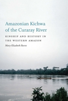 Amazonian Kichwa of the Curaray River: Kinship and History in the Western Amazon 1496228804 Book Cover