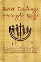Secret Teachings of the Angelic Kings: New Translation of the ancient Aramaic "Drashia d-Malkia" scroll, containing lost Gnostic sermons of Jesus, Mary Magdalene, and John the Baptist 1419666762 Book Cover