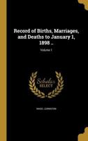 Record of births, marriages, and deaths to January 1, 1898 .. 1245482459 Book Cover