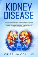 Kidney Disease: An Effective Treatment to Manage and Slow the Progression of CKD. Discover Every Stage of Kidney Disease, and Each Treatment to Avoid Dialysis for Healthier Kidneys. 1675788995 Book Cover
