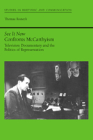 See It Now Confronts McCarthyism: Television Documentary and the Politics of Representation (Studies Rhetoric & Communicati) 0817307052 Book Cover