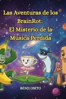 LAS AVENTURAS DE LOS BRAINROT: EL MISTERIO DE LA MÚSICA PERDIDA (Spanish Edition) B0FTFBF8KR Book Cover