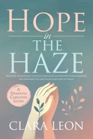 Hope in the Haze: A Dementia Caregiver Guide: Practical Techniques to Tackle Confusion, Lighten Emotional Burdens, and Empower You and Your Loved One to Thrive B0F4Z745B9 Book Cover