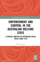 Empowerment and Control in the Australian Welfare State: A Critical Analysis of Australian Social Policy Since 1972 0367584689 Book Cover