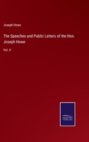 The Speeches and Public Letters of the Hon. Joseph Howe: Vol. II 3375153392 Book Cover