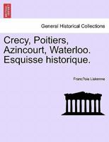 CRA(C)Cy, Poitiers, Azincourt, Waterloo, Esquisse Historique 1241446962 Book Cover