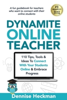 Dynamite Online Teacher: 110 Tips, Tools & Ideas To Connect With Your Students Online & Embrace Progress B08NX2WZQV Book Cover