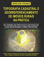 Topografia Cadastral e Georreferenciamento de Im�veis Rurais na Pr�tica: 307 exemplos pr�ticos e estudos de caso mostrando como proceder 1790464315 Book Cover