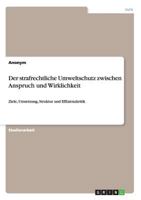 Der strafrechtliche Umweltschutz zwischen Anspruch und Wirklichkeit: Ziele, Umsetzung, Struktur und Effizienzkritik 364036726X Book Cover