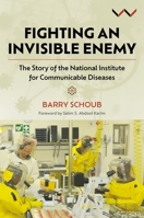 Fighting an Invisible Enemy: The Story of the National Institute for Communicable Diseases 1776148983 Book Cover