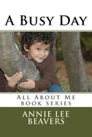 A Busy Day: All about Me Book Series 1542769124 Book Cover