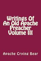 Writings of an Old Apache Preacher Volume III 1539323285 Book Cover