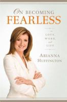 On Becoming Fearless: ...in Love, Work, and Life